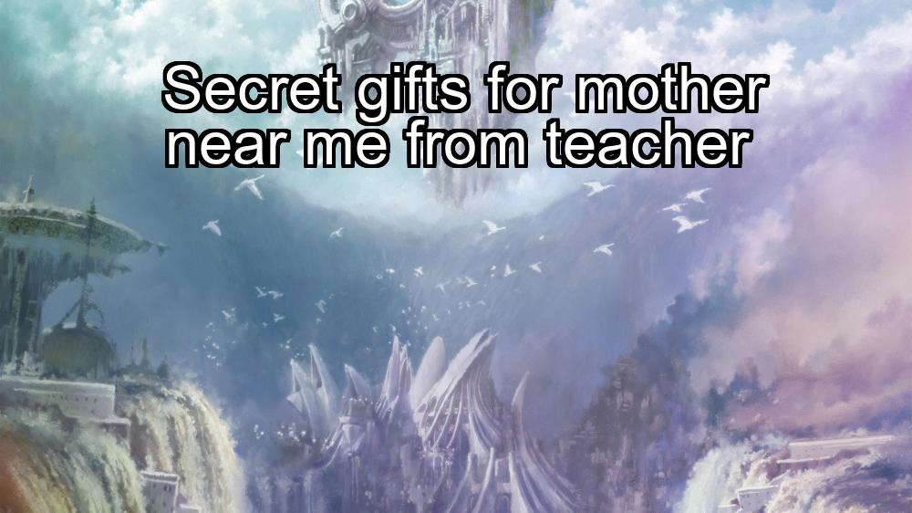 secret-gifts-for-mother-near-me-from-teacher-1737387025-1