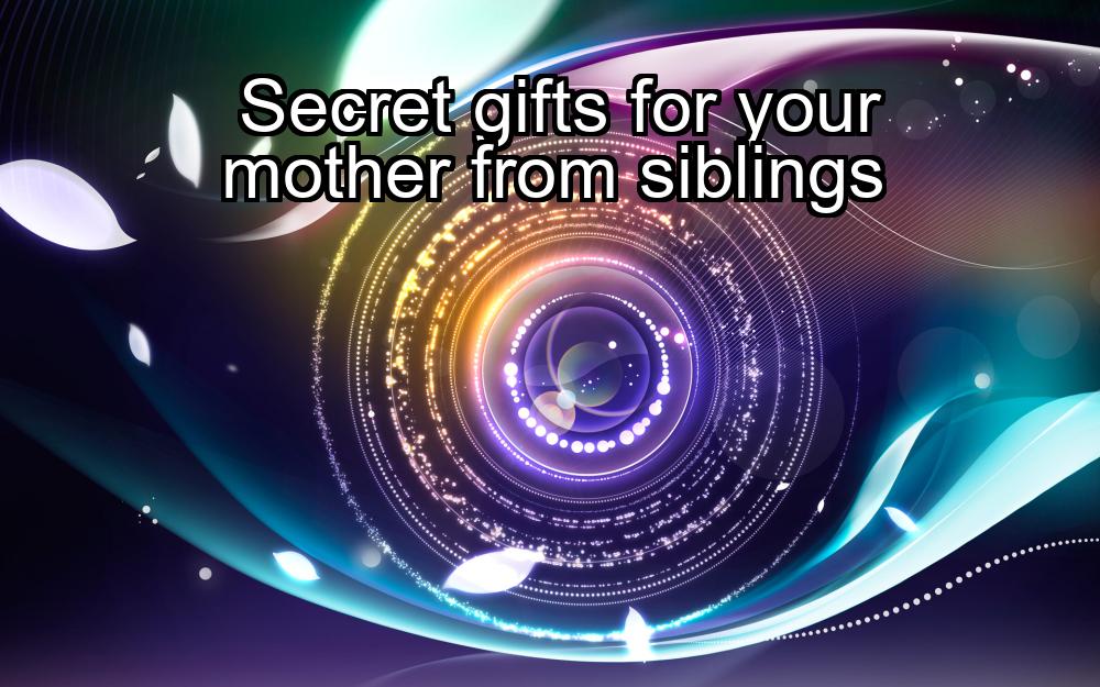 secret-gifts-for-your-mother-from-siblings-1737367458-1