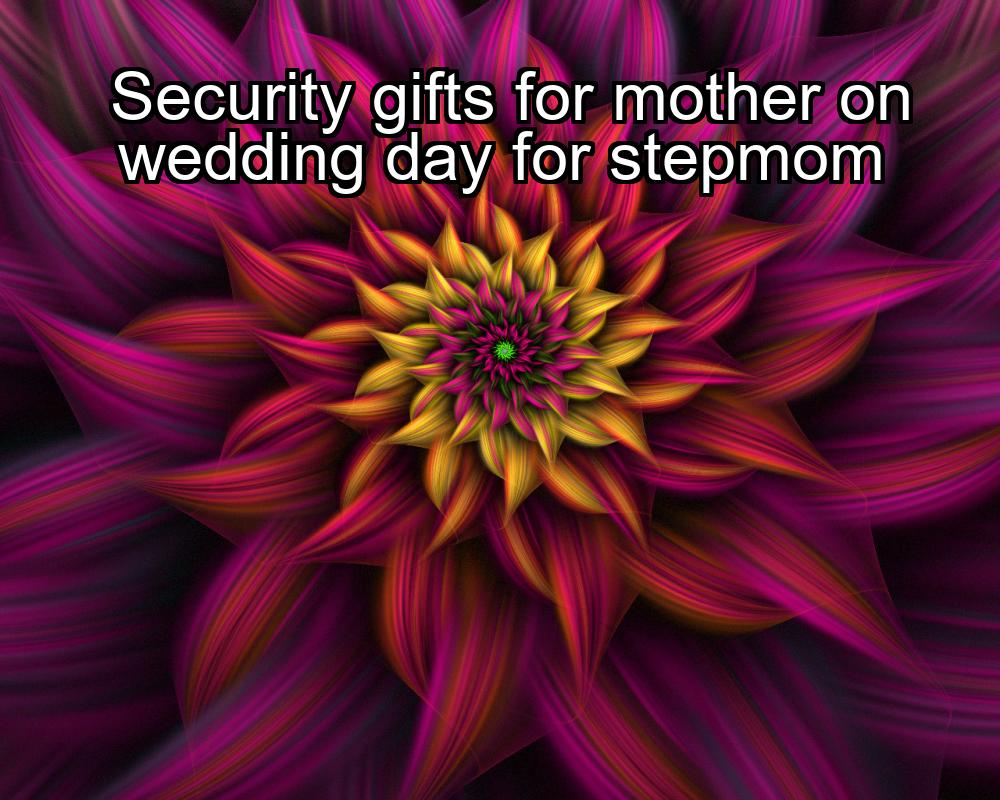 security-gifts-for-mother-on-wedding-day-for-stepmom-1737362739-1