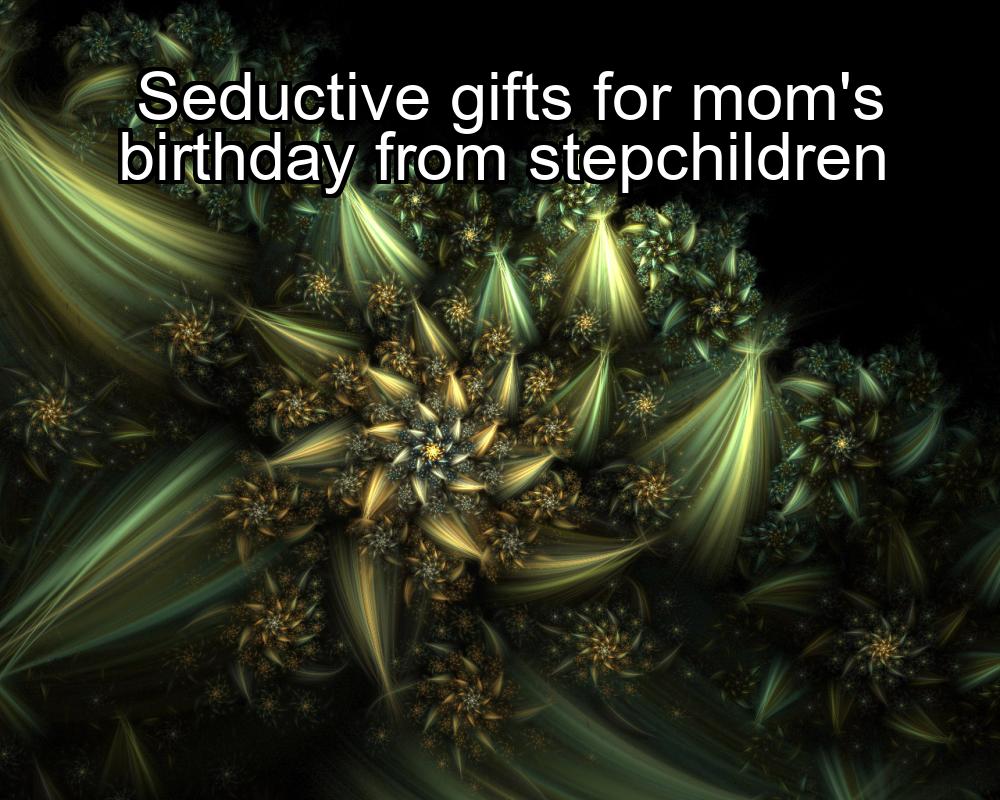 seductive-gifts-for-moms-birthday-from-stepchildren-1737350730-1