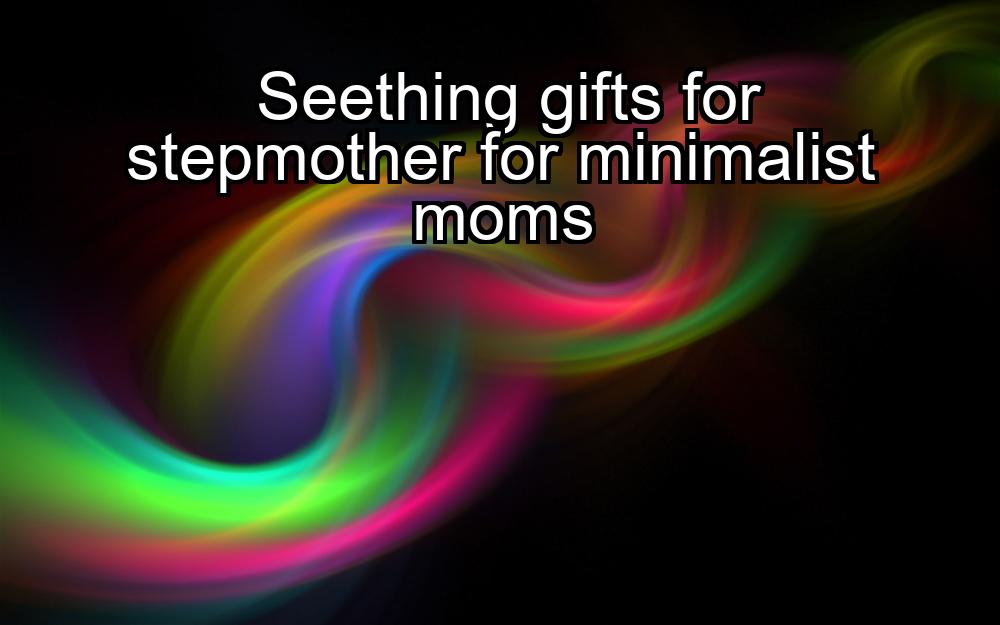 seething-gifts-for-stepmother-for-minimalist-moms-1737433214-1