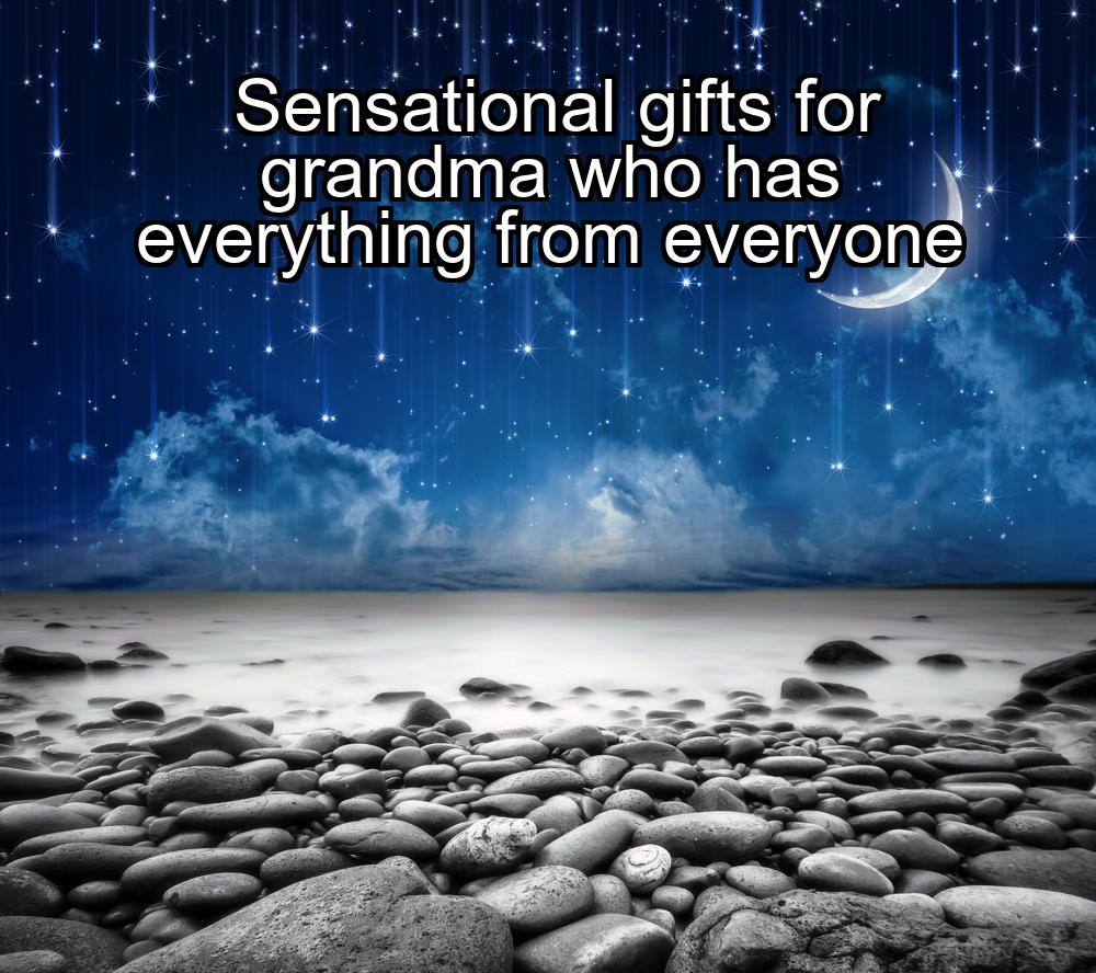 sensational-gifts-for-grandma-who-has-everything-from-everyone-1737366944-1