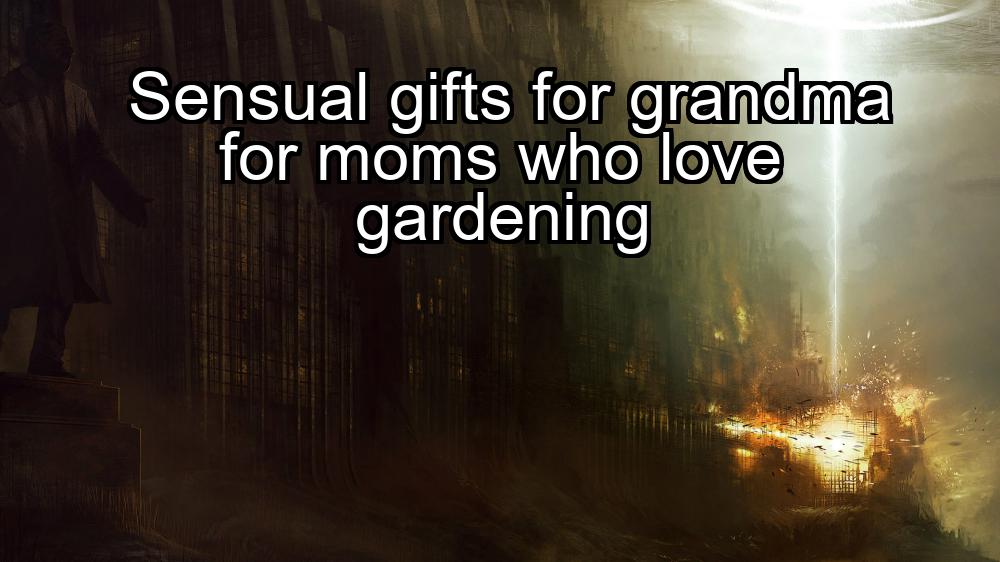 sensual-gifts-for-grandma-for-moms-who-love-gardening-1737361220-1