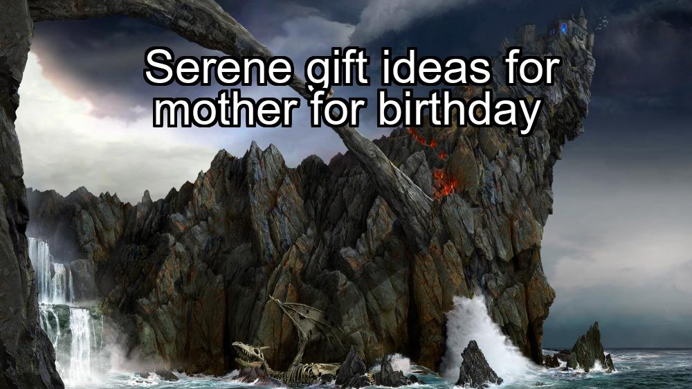 serene-gift-ideas-for-mother-for-birthday-1737437742-1