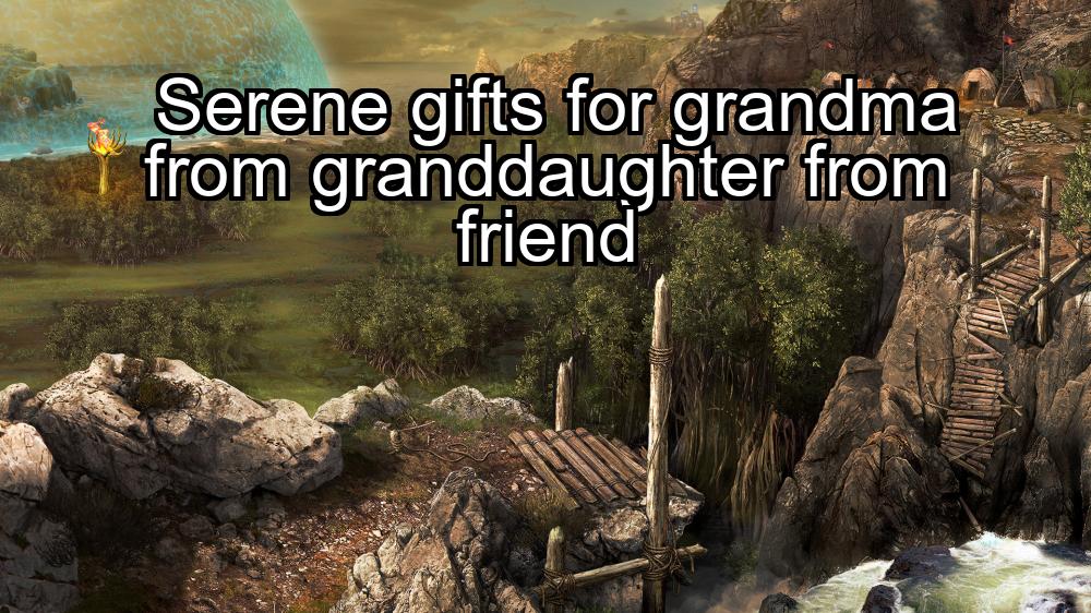 serene-gifts-for-grandma-from-granddaughter-from-friend-1737376590-1