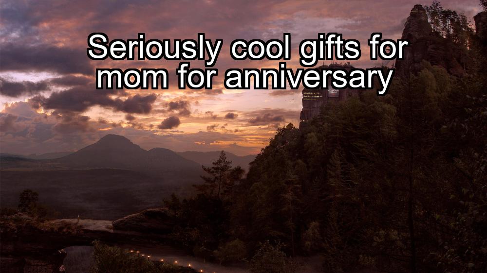 seriously-cool-gifts-for-mom-for-anniversary-1737451529-1