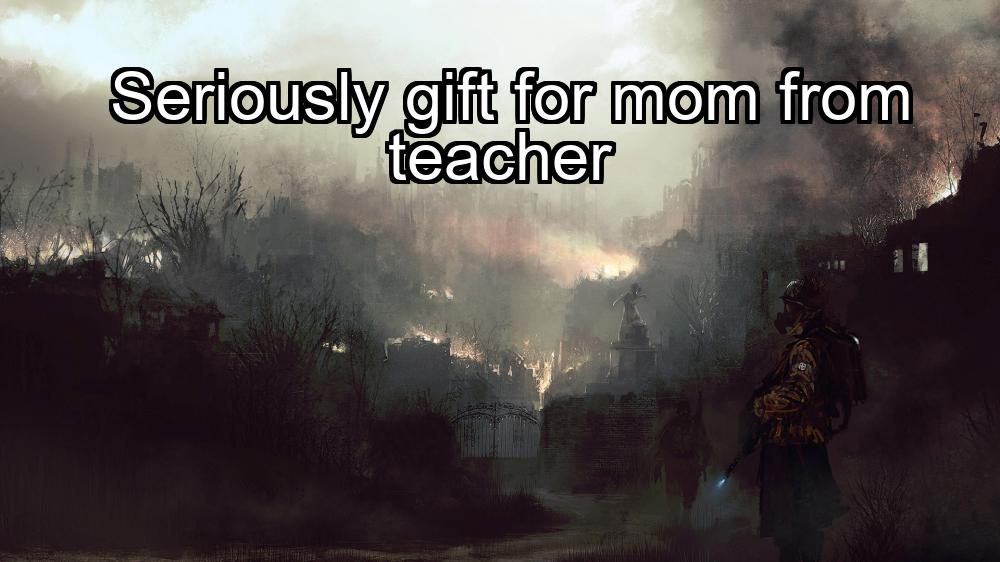 seriously-gift-for-mom-from-teacher-1737360332-1