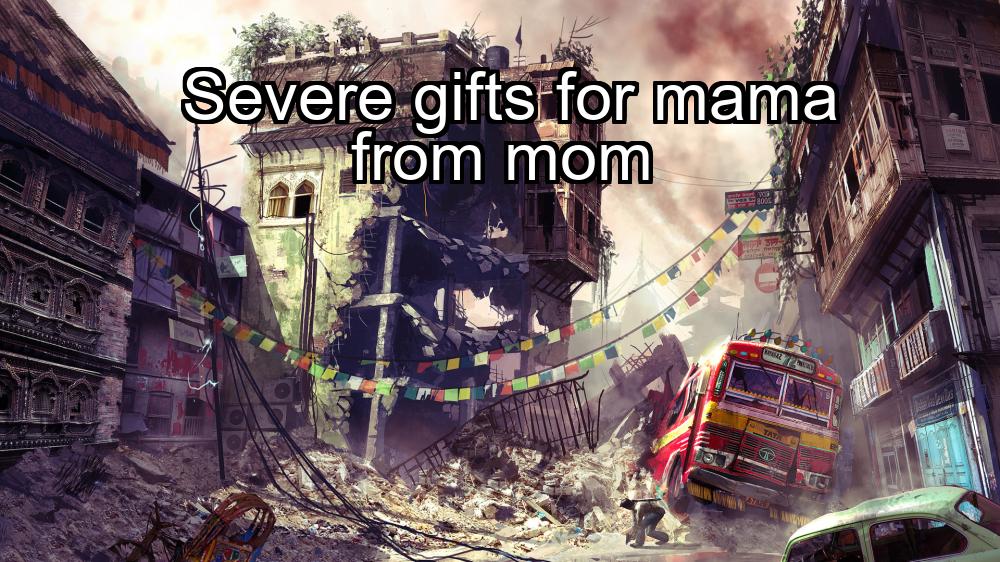 severe-gifts-for-mama-from-mom-1737369644-1