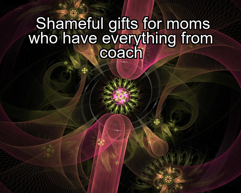 shameful-gifts-for-moms-who-have-everything-from-coach-1737464121-1