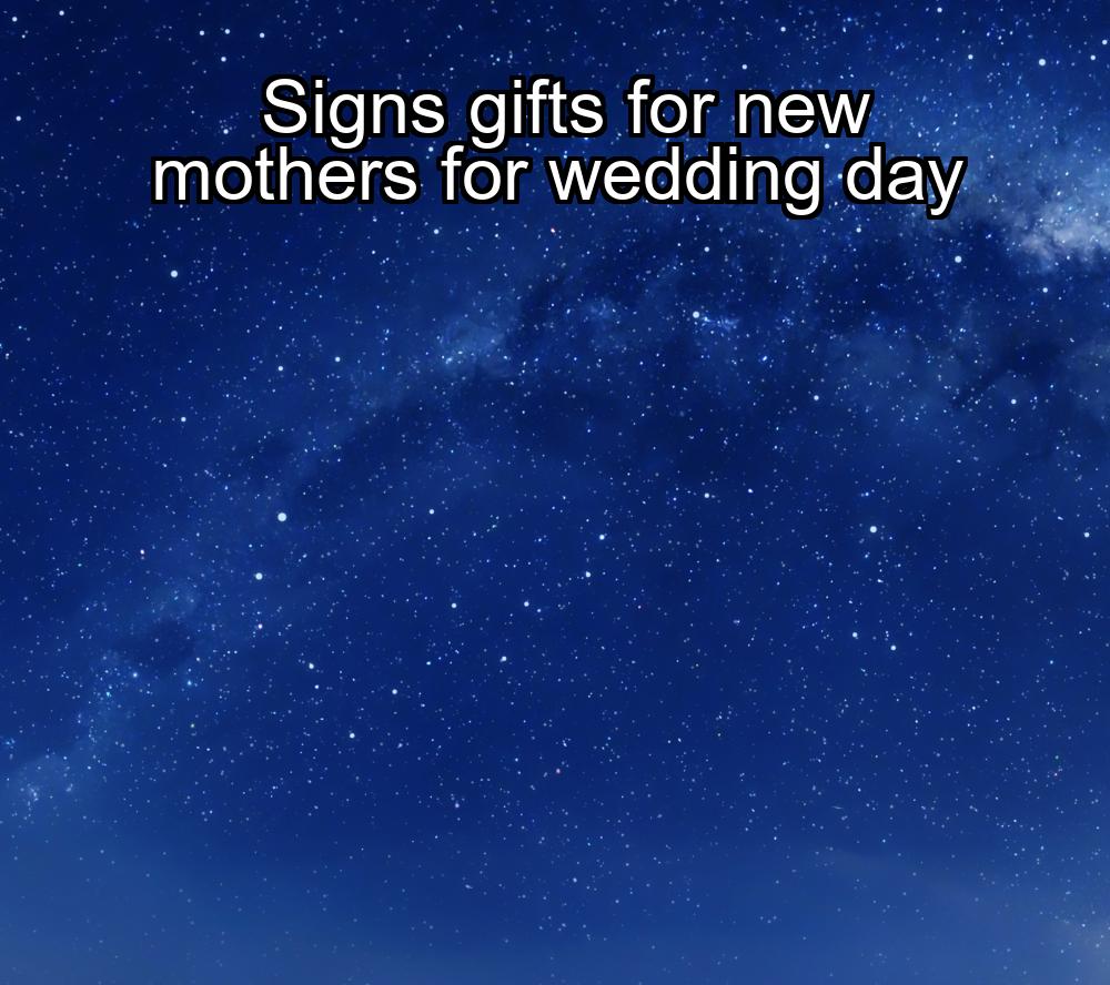 signs-gifts-for-new-mothers-for-wedding-day-1737327961-1