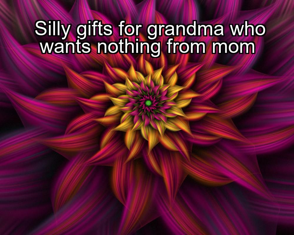 silly-gifts-for-grandma-who-wants-nothing-from-mom-1737405380-1