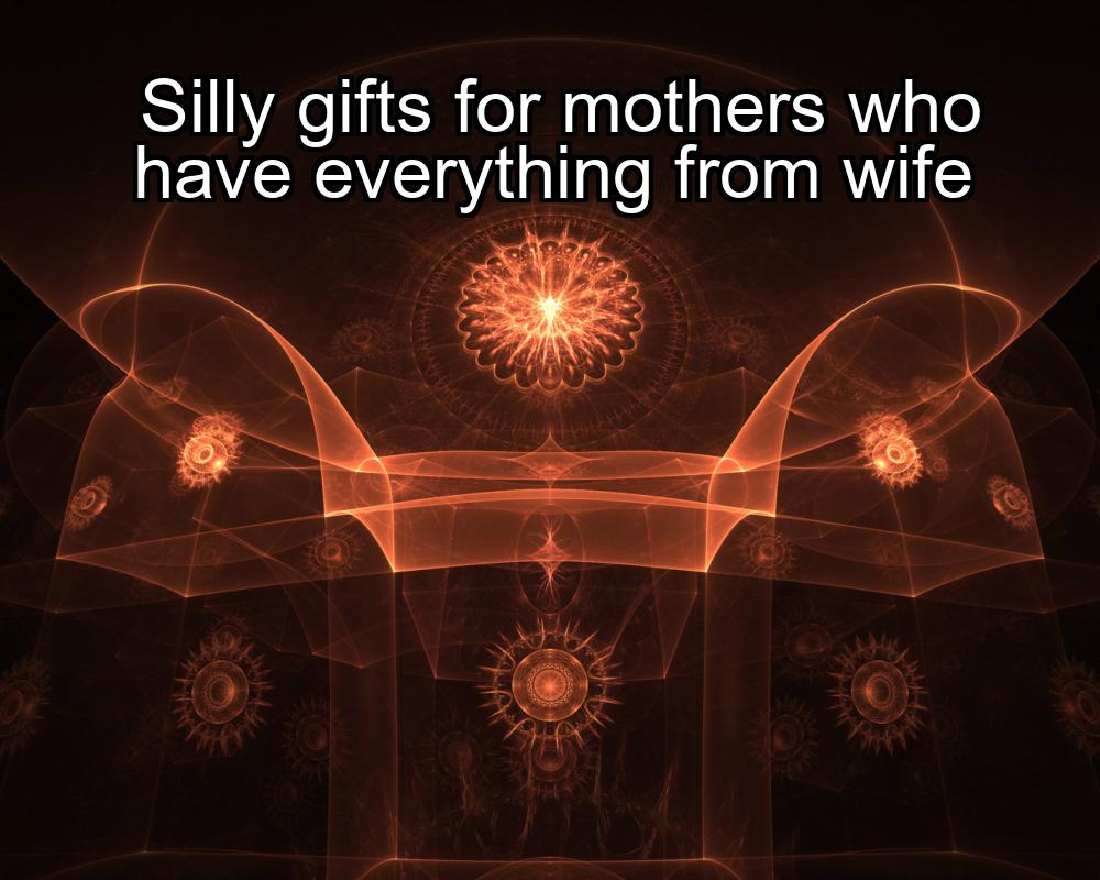 silly-gifts-for-mothers-who-have-everything-from-wife-1737474726-1