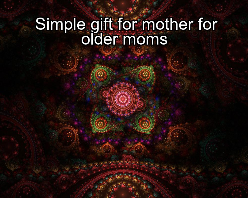 simple-gift-for-mother-for-older-moms-1737379609-1