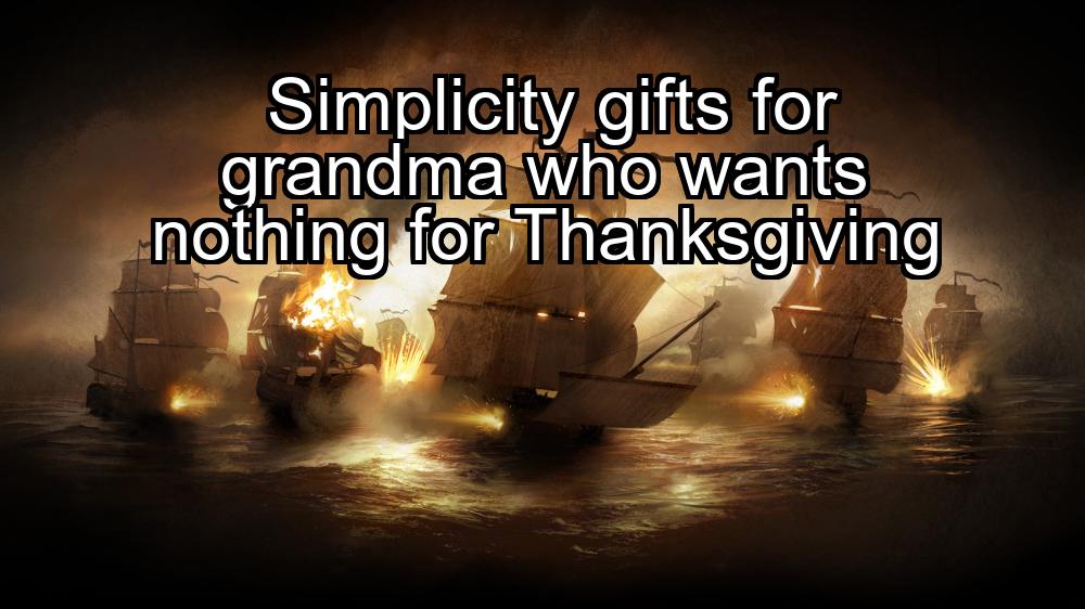 simplicity-gifts-for-grandma-who-wants-nothing-for-thanksgiving-1737465646-1