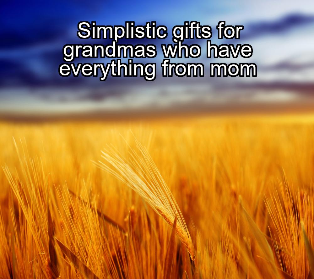 simplistic-gifts-for-grandmas-who-have-everything-from-mom-1737430268-1