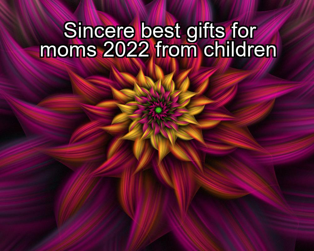 sincere-best-gifts-for-moms-2022-from-children-1737354116-1