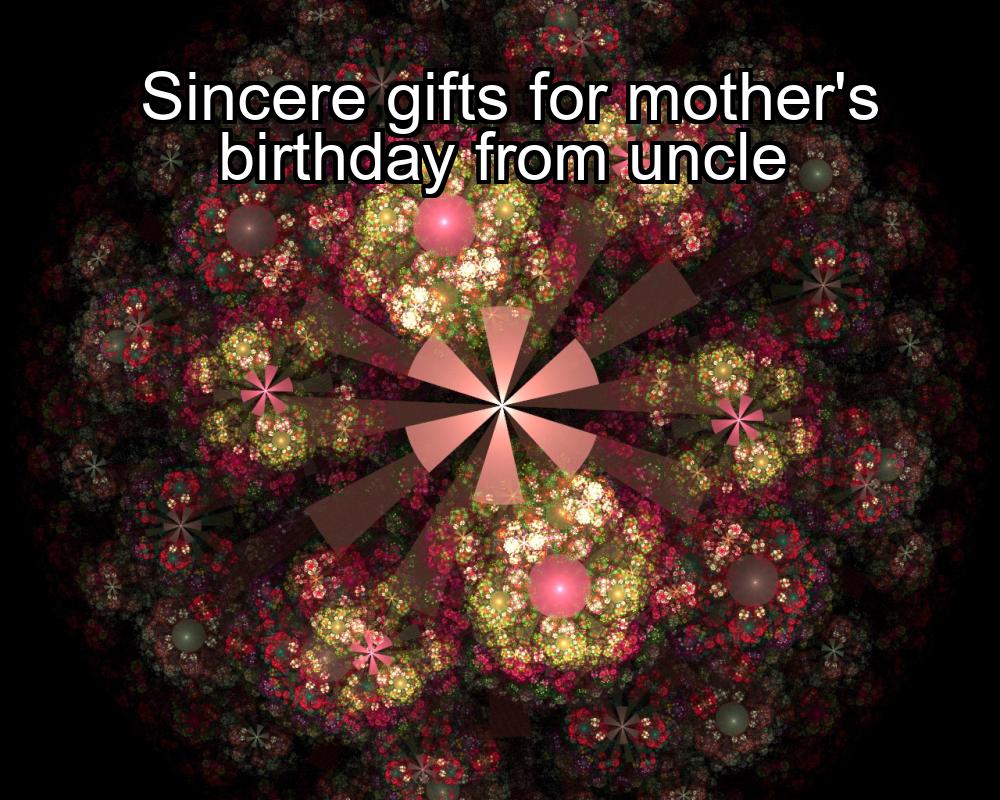 sincere-gifts-for-mothers-birthday-from-uncle-1737469233-1