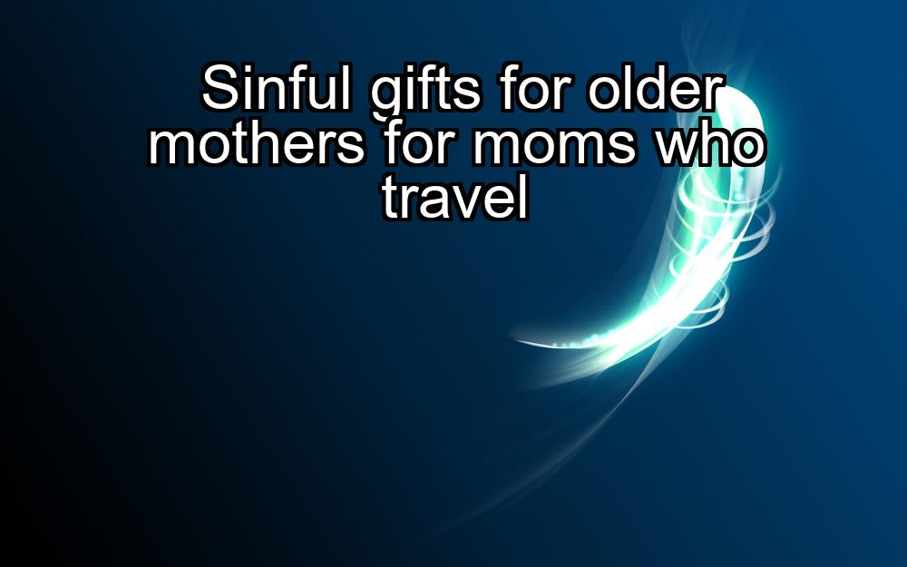 sinful-gifts-for-older-mothers-for-moms-who-travel-1737328554-1