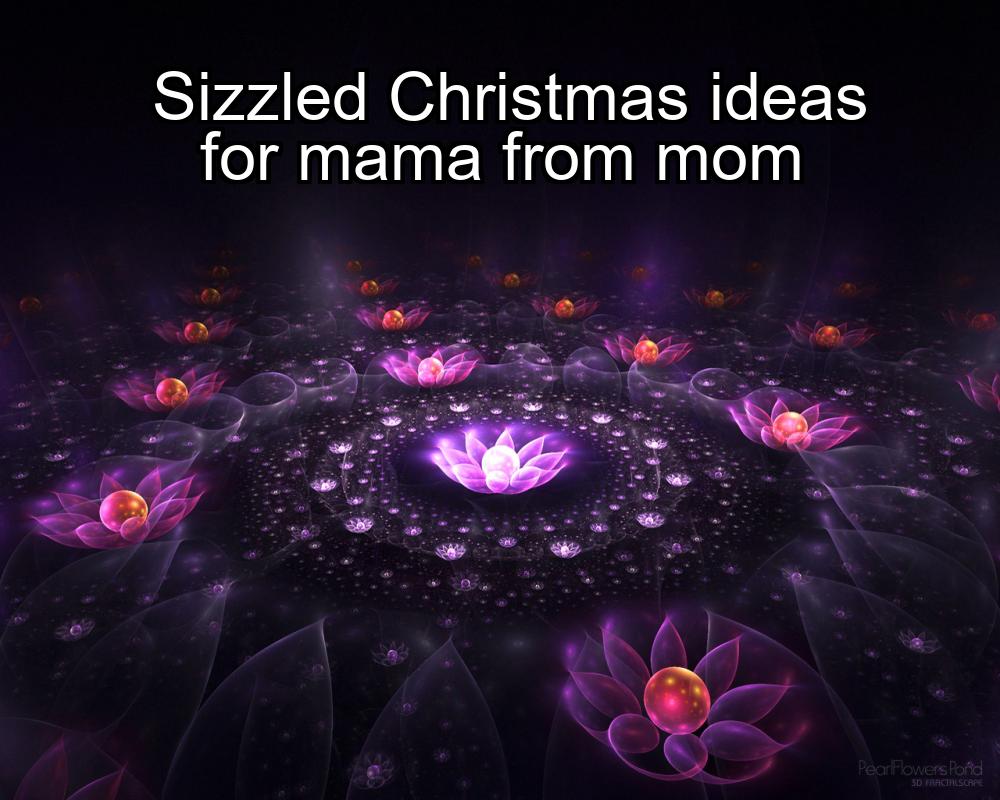 sizzled-christmas-ideas-for-mama-from-mom-1737432319-1