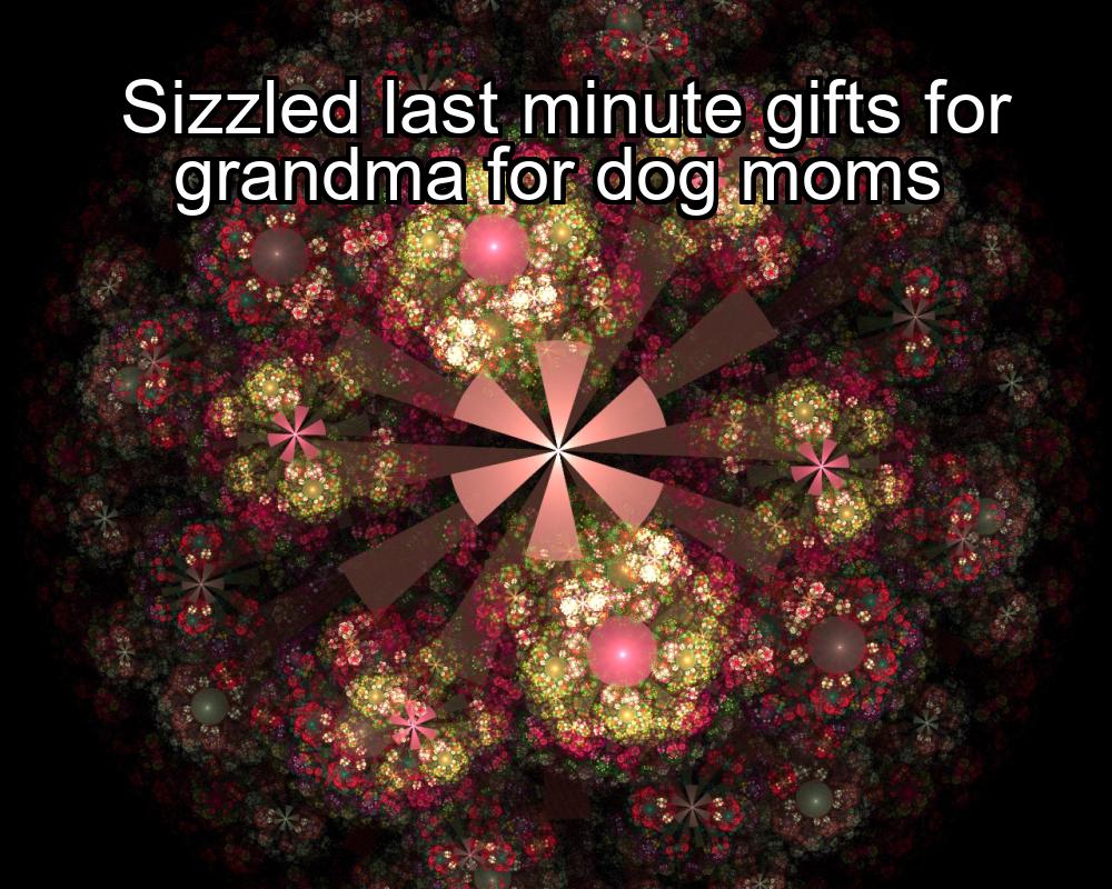 sizzled-last-minute-gifts-for-grandma-for-dog-moms-1737451826-1