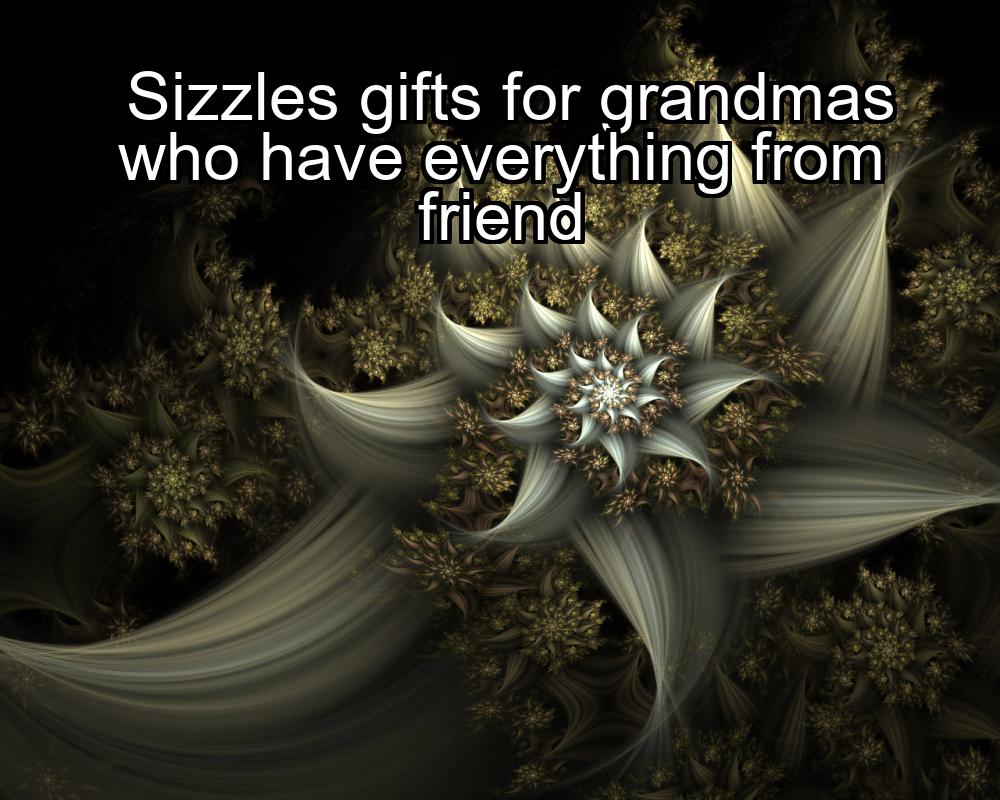 sizzles-gifts-for-grandmas-who-have-everything-from-friend-1737440736-1