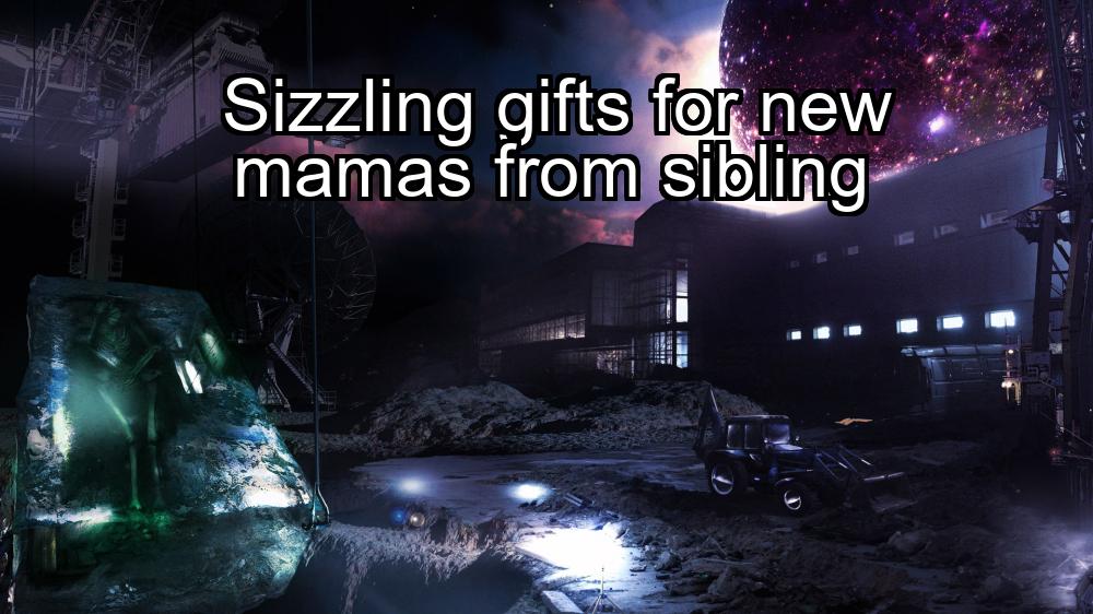 sizzling-gifts-for-new-mamas-from-sibling-1737352919-1