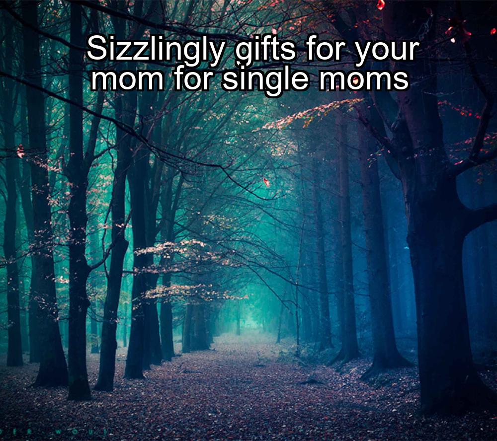 sizzlingly-gifts-for-your-mom-for-single-moms-1737441954-1