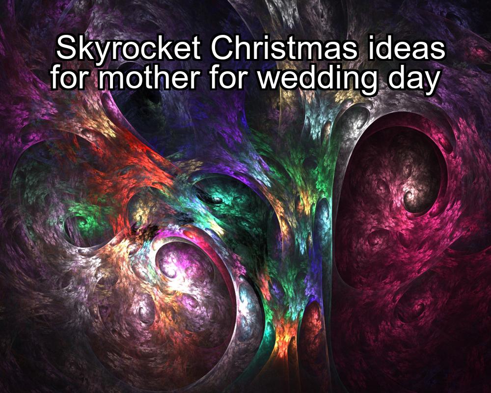 skyrocket-christmas-ideas-for-mother-for-wedding-day-1737485977-1