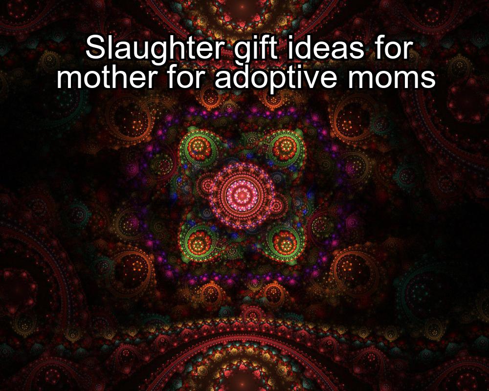 slaughter-gift-ideas-for-mother-for-adoptive-moms-1737474729-1