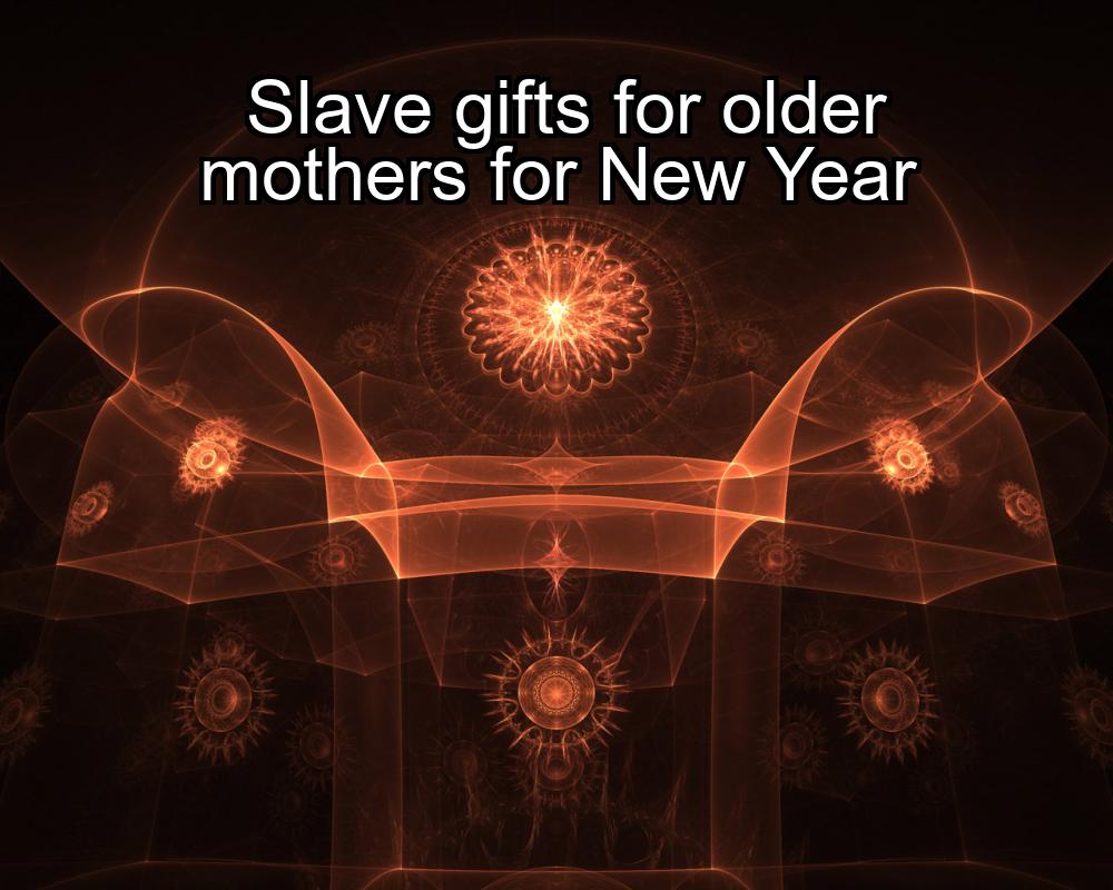 slave-gifts-for-older-mothers-for-new-year-1737399136-1