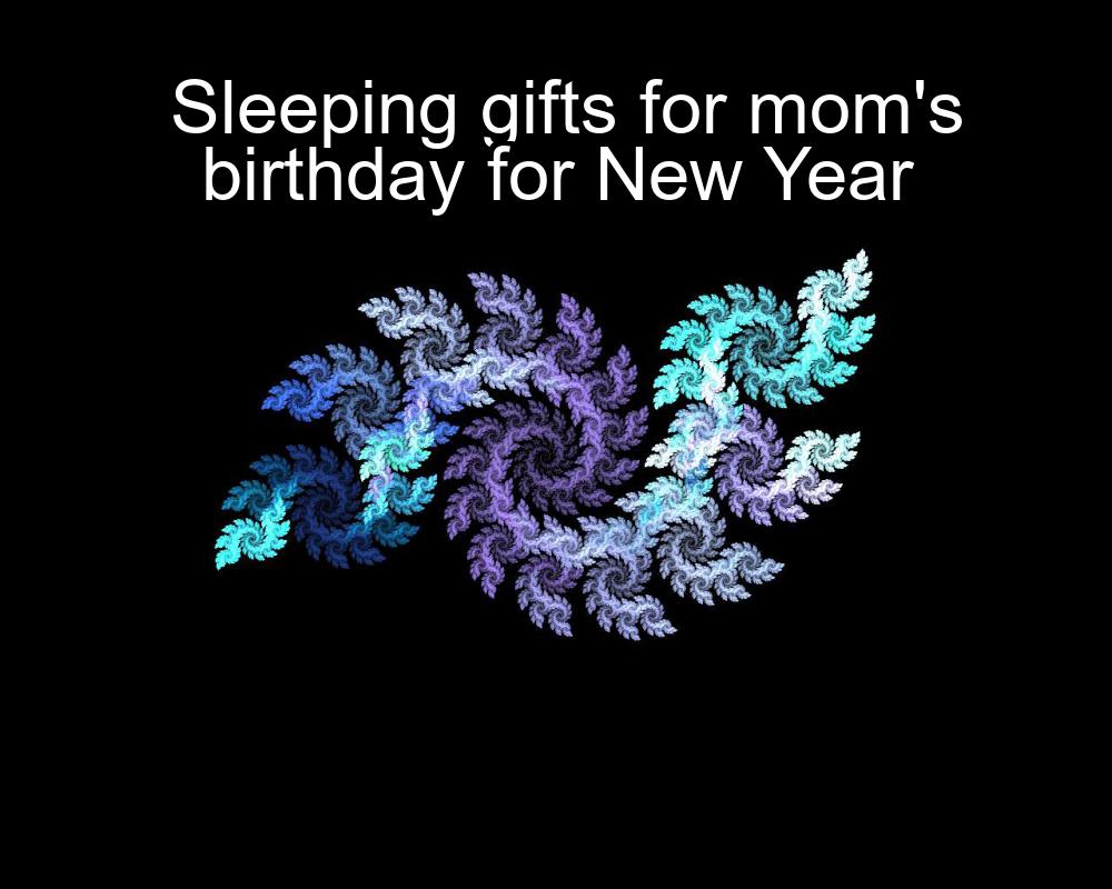 sleeping-gifts-for-moms-birthday-for-new-year-1737437243-1