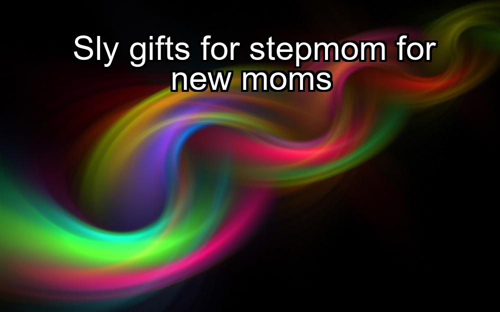 sly-gifts-for-stepmom-for-new-moms-1737398118-1