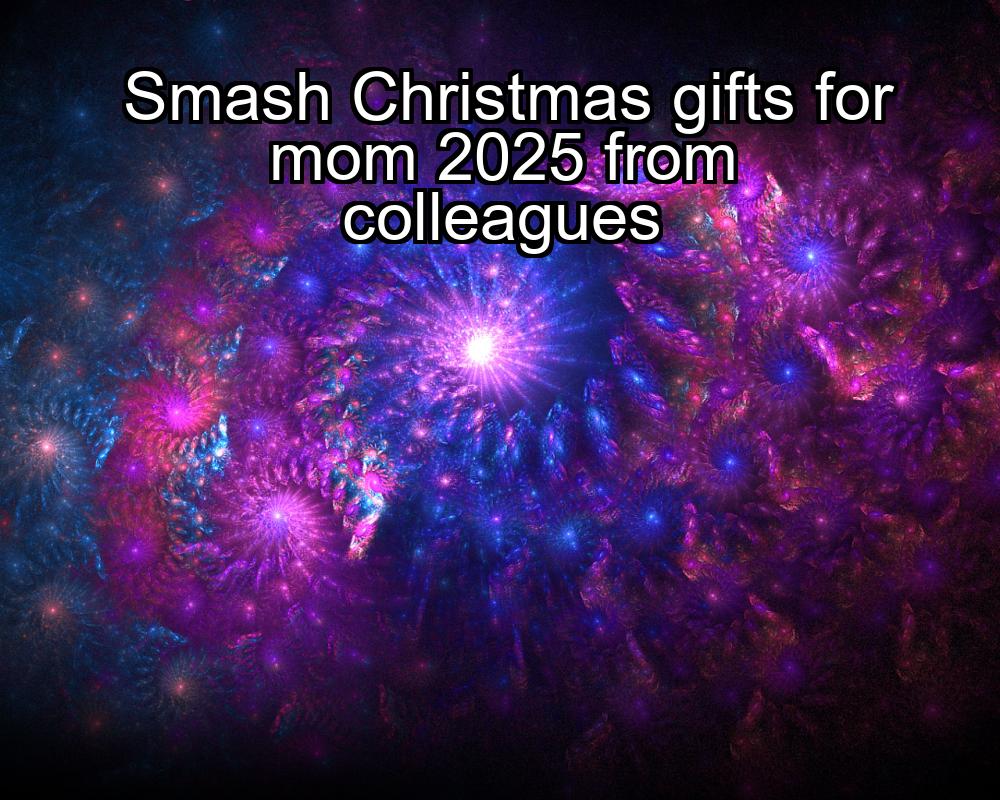 smash-christmas-gifts-for-mom-2025-from-colleagues-1737334829-1