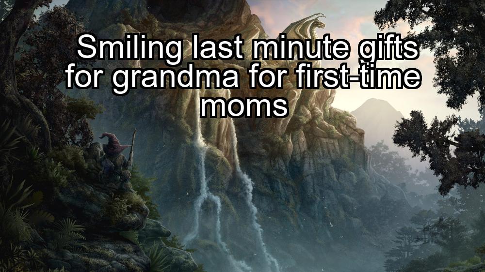 smiling-last-minute-gifts-for-grandma-for-first-time-moms-1737360152-1