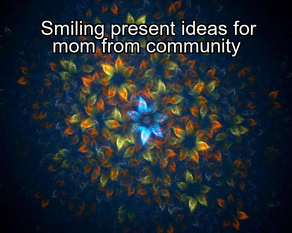 smiling-present-ideas-for-mom-from-community-1737357917-1