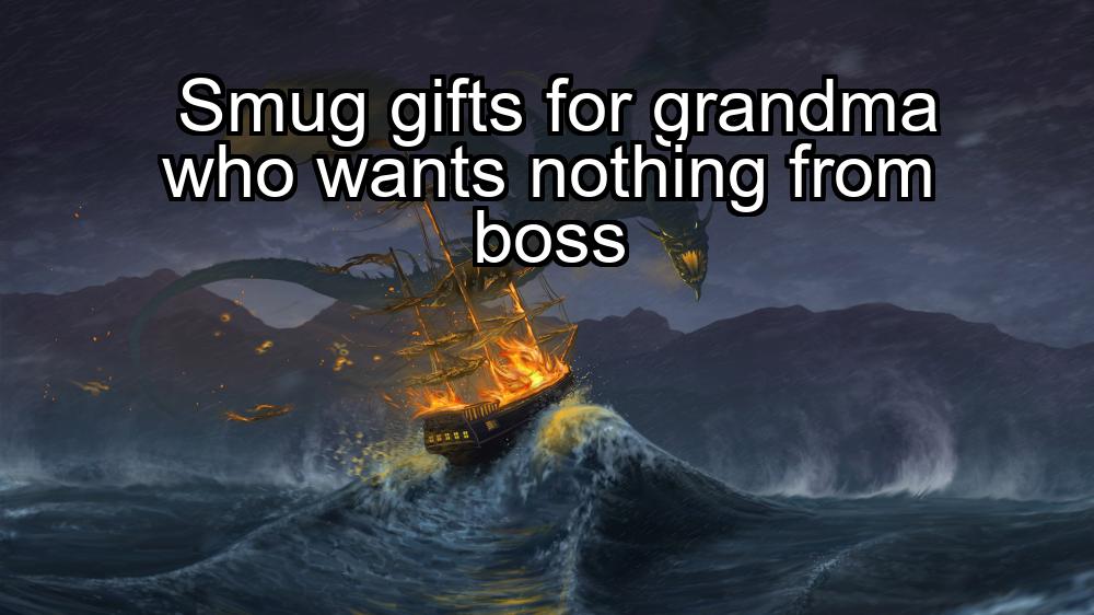 smug-gifts-for-grandma-who-wants-nothing-from-boss-1737485973-1