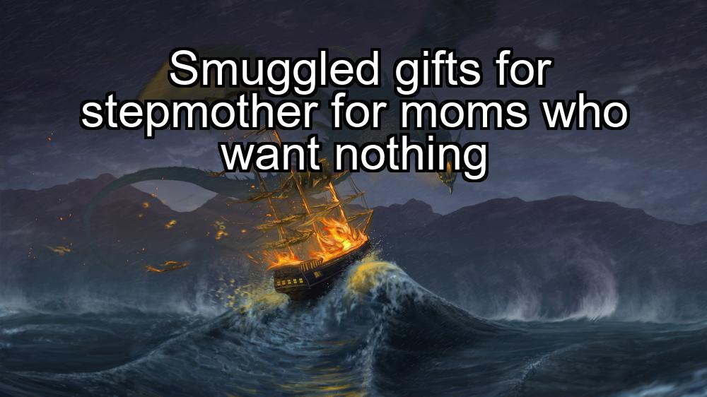 smuggled-gifts-for-stepmother-for-moms-who-want-nothing-1737393378-1