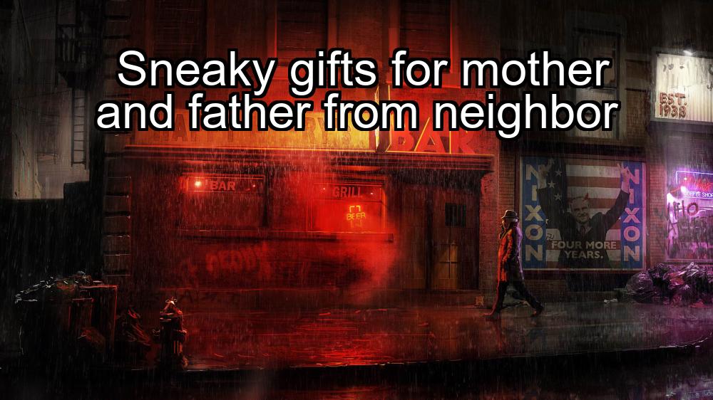 sneaky-gifts-for-mother-and-father-from-neighbor-1737356748-1