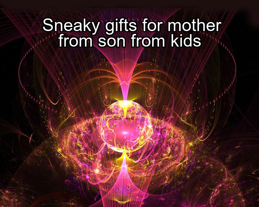 sneaky-gifts-for-mother-from-son-from-kids-1737436275-1