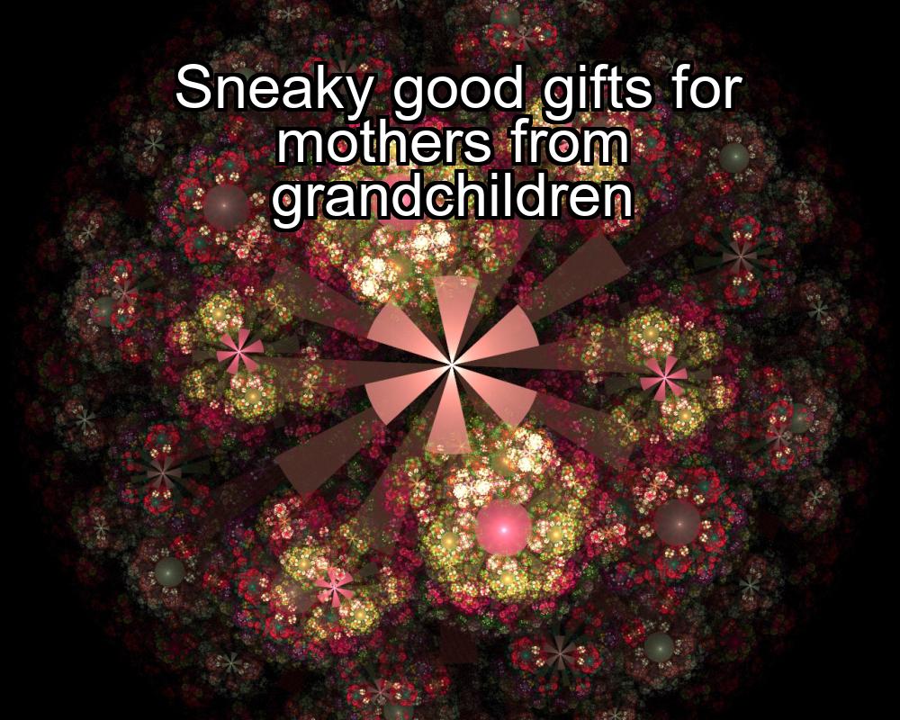 sneaky-good-gifts-for-mothers-from-grandchildren-1737459364-1