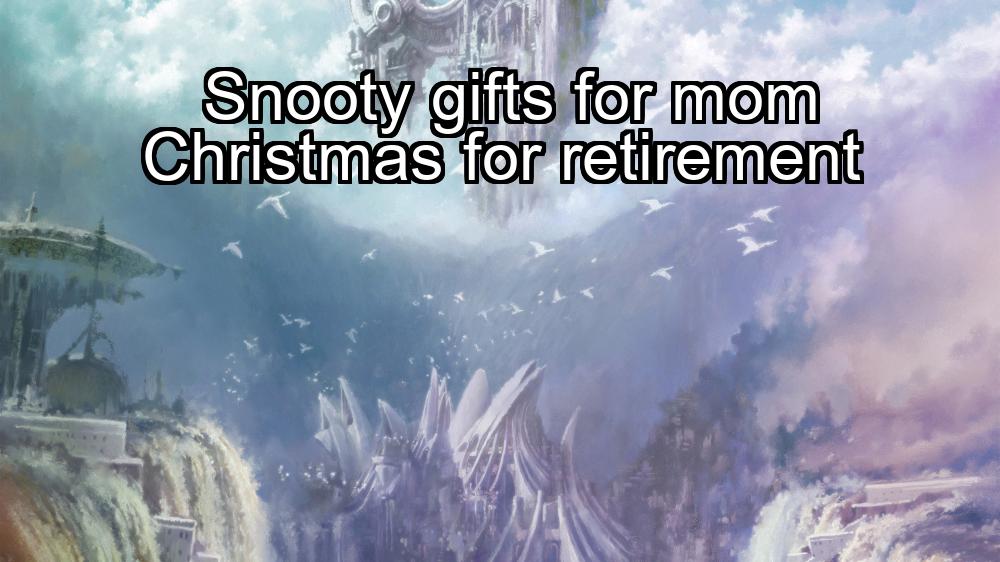 snooty-gifts-for-mom-christmas-for-retirement-1737438618-1