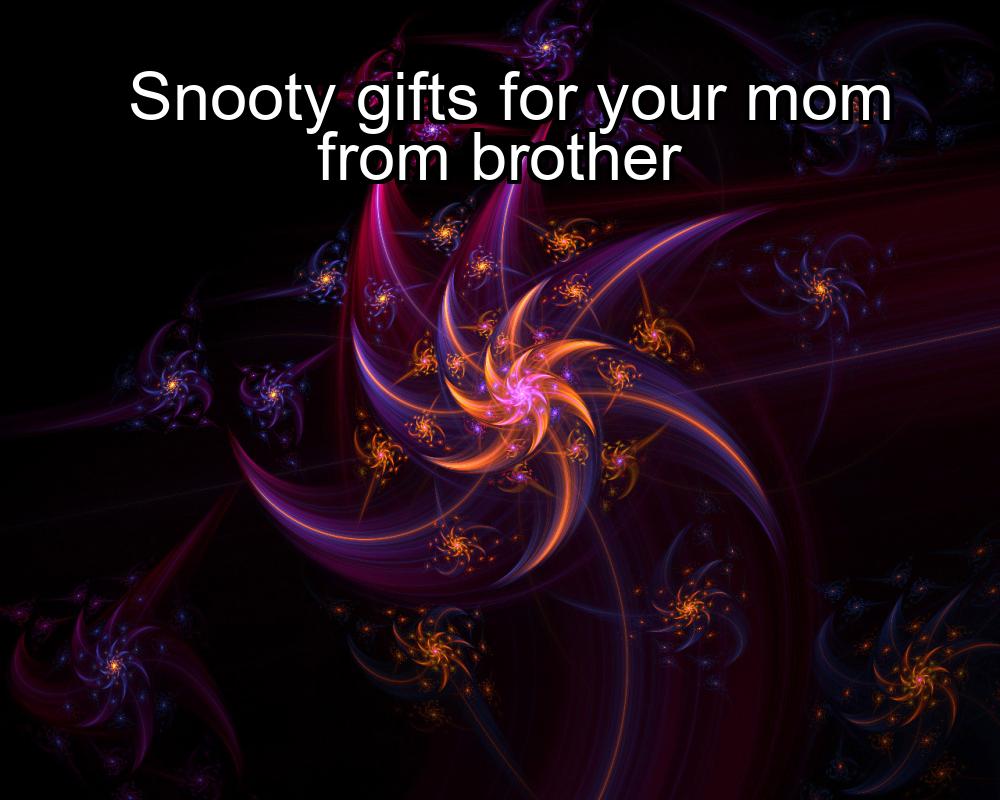 snooty-gifts-for-your-mom-from-brother-1737328216-1