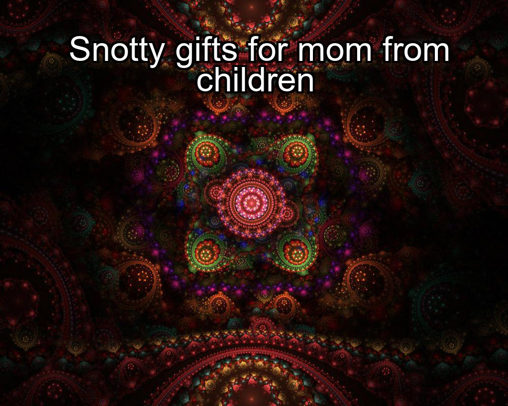 snotty-gifts-for-mom-from-children-1737378329-1