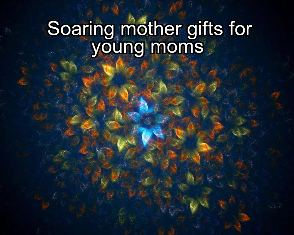 soaring-mother-gifts-for-young-moms-1737427815-1