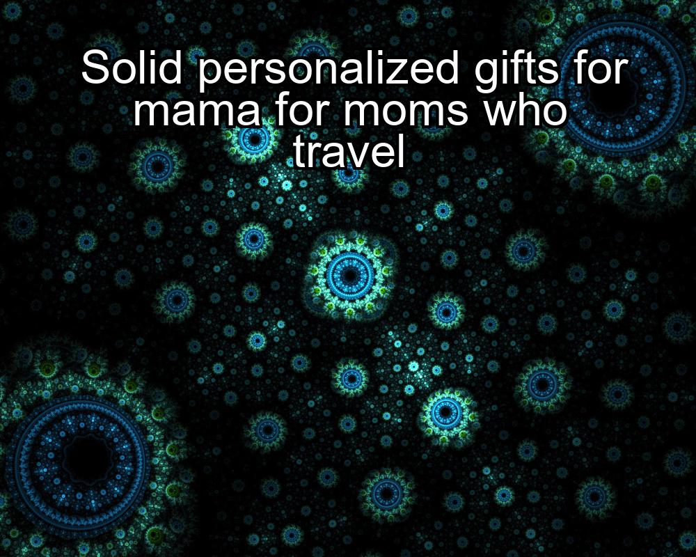 solid-personalized-gifts-for-mama-for-moms-who-travel-1737383124-1