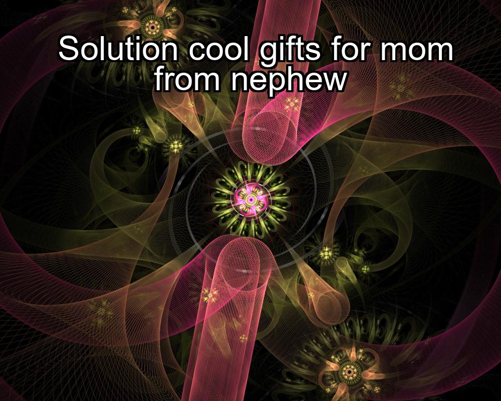 solution-cool-gifts-for-mom-from-nephew-1737390928-1