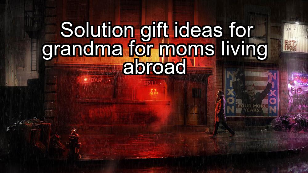 solution-gift-ideas-for-grandma-for-moms-living-abroad-1737441032-1