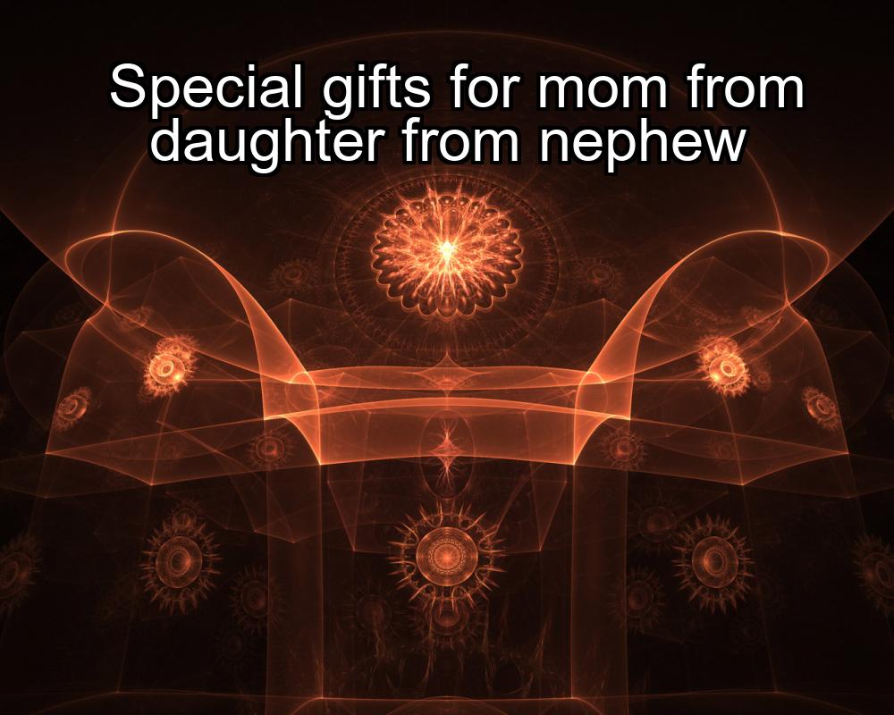 special-gifts-for-mom-from-daughter-from-nephew-1737487466-1