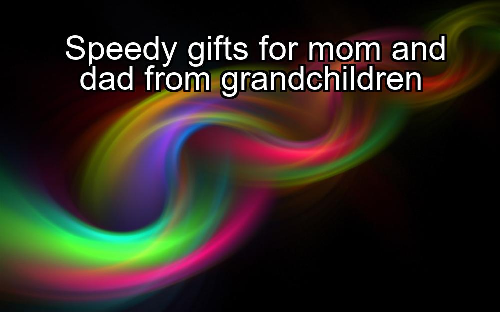 speedy-gifts-for-mom-and-dad-from-grandchildren-1737421843-1