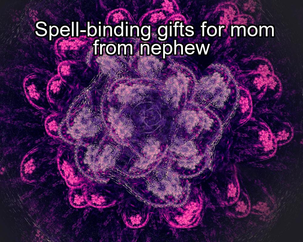 spell-binding-gifts-for-mom-from-nephew-1737387324-1